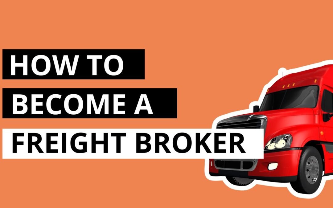 How to Become a Freight Broker: A Comprehensive Guide