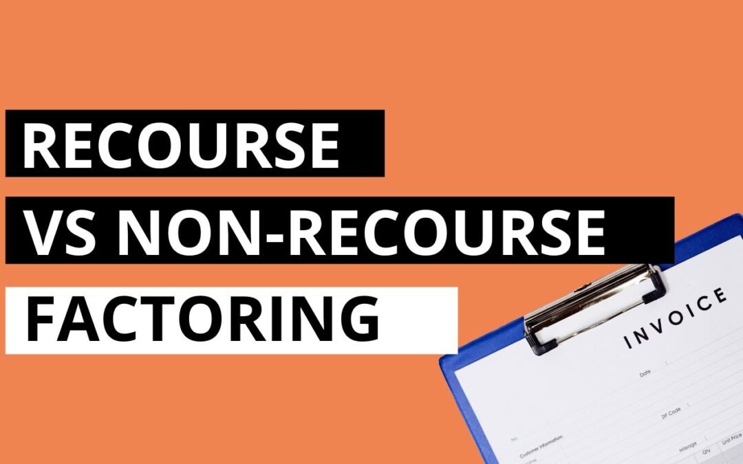 Recourse vs Non-recourse Factoring: A Comprehensive Guide for Businesses