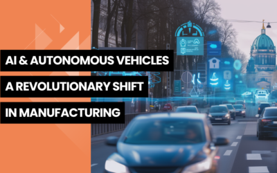 AI and Autonomous Vehicles: Unleashing a Revolutionary Shift in Manufacturing