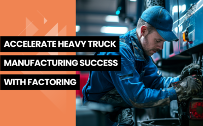 Accelerate Heavy Truck Manufacturing Success with Factoring